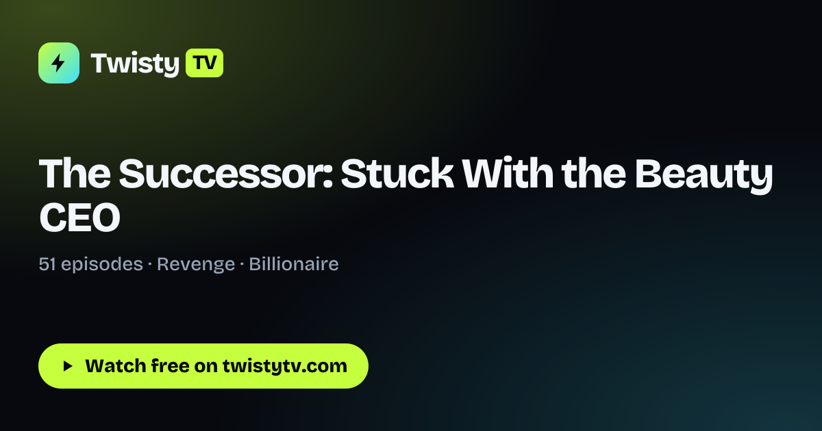 The Successor: Stuck With the Beauty CEO – Watch All 51 Episodes Free ...